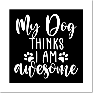 My Dog Thinks I Am Awesome. Funny Dog Lover Quote. Posters and Art